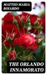 The Orlando Innamorato - Matteo Maria Boiardo ; Cooper Black - 8596547023036
