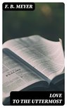 Love to the Uttermost - F. B. Meyer - 8596547023357
