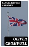 Oliver Cromwell - Samuel Rawson Gardiner ; Tessa Caldwell - 8596547023630