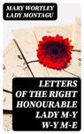 Letters of the Right Honourable Lady M—y W—y M—e - Mary Wortley Lady Montagu ; Max Dillon - 8596547025702