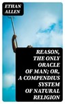 Reason, the Only Oracle of Man; Or, A Compendius System of Natural Religion - Ethan Allen - 8596547026280