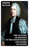 The Analogy of Religion to the Constitution and Course of Nature - Joseph Butler ; Sadie Whitlock - 8596547026587