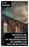 The Ruins; Or, Meditation on the Revolutions of Empires and the Law of Nature - C.-F. Volney ; Jared Black - 8596547027782