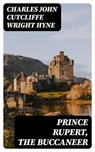 Prince Rupert, the Buccaneer - Charles John Cutcliffe Wright Hyne ; Michael Wellesley - 8596547028734