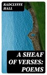 A Sheaf of Verses: Poems - Radclyffe Hall ; Hannah Mead - 8596547036326