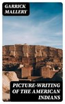 Picture-Writing of the American Indians - Garrick Mallery - 8596547037026