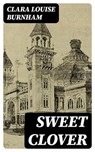 Sweet Clover - Clara Louise Burnham ; Logan Bremner - 8596547039495