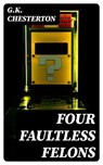 Four Faultless Felons - G.K. Chesterton - 8596547040491