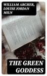 The Green Goddess - William Archer ; Louise Jordan Miln - 8596547041405