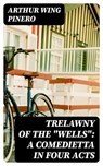Trelawny of The "Wells": A Comedietta in Four Acts - Arthur Wing Pinero - 8596547043140