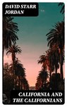 California and the Californians - David Starr Jordan - 8596547043218