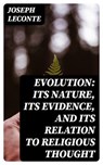 Evolution: Its nature, its evidence, and its relation to religious thought - Joseph LeConte ; Miles Fenner - 8596547044925