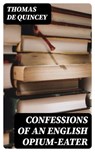 Confessions of an English Opium-Eater - Thomas De Quincey - 8596547045267