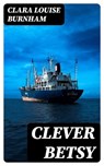 Clever Betsy - Clara Louise Burnham ; Logan Bremner - 8596547046486