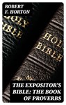The Expositor's Bible: The Book of Proverbs - Robert F. Horton ; Lucas Finch - 8596547048138