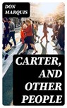 Carter, and Other People - Don Marquis ; Bryce Emerson - 8596547058557