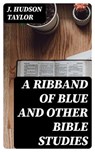 A Ribband of Blue And Other Bible Studies - J. Hudson Taylor ; Liam Oakley - 8596547065630