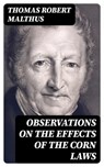 Observations on the Effects of the Corn Laws - Thomas Robert Malthus ; Tessa Caldwell - 8596547066194