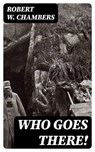 Who Goes There! - Robert W. Chambers ; Lucas Finch - 8596547066729