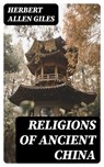 Religions of Ancient China - Herbert Allen Giles ; Michael Wellesley - 8596547066774
