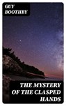 The Mystery of the Clasped Hands - Guy Boothby - 8596547066804