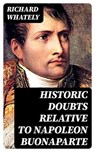 Historic Doubts Relative To Napoleon Buonaparte - Richard Whately ; Nolan Mercer - 8596547067238