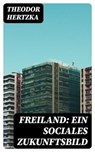 Freiland: Ein sociales Zukunftsbild - Theodor Hertzka ; Dominik Pfeiffer - 8596547068747