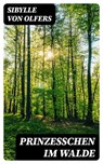 Prinzeßchen im Walde - Sibylle von Olfers - 8596547068808