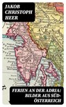 Ferien an der Adria: Bilder aus Süd-Österreich - Jakob Christoph Heer - 8596547070856