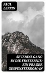 Severins Gang in die Finsternis: Ein Prager Gespensterroman - Paul Leppin ; Richard Rupp - 8596547072706