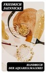 Handbuch der Aquarellmalerei - Friedrich Jaennicke ; Martin Nagel - 8596547073451