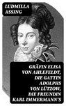 Gräfin Elisa von Ahlefeldt, die Gattin Adolphs von Lützow, die Freundin Karl Immermann's - Ludmilla Assing - 8596547073826