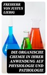 Die organische Chemie in ihrer Anwendung auf Physiologie und Pathologie - Freiherr von Justus Liebig - 8596547075134