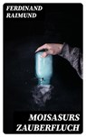 Moisasurs Zauberfluch - Ferdinand Raimund - 8596547075363