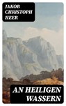 An heiligen Wassern - Jakob Christoph Heer - 8596547075691