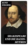 Shakespeare und die Bacon-Mythen - Kuno Fischer - 8596547076056