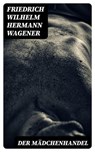 Der Mädchenhandel - Friedrich Wilhelm Hermann Wagener - 8596547076537
