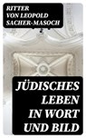Jüdisches Leben in Wort und Bild - Ritter von Leopold Sacher-Masoch ; Jonathan Kaiser - 8596547077534