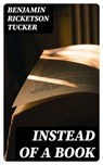 Instead of a Book - Benjamin Ricketson Tucker - 8596547086437