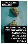 Island Life; Or, The Phenomena and Causes of Insular Faunas and Floras - Alfred Russel Wallace - 8596547098676