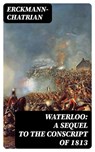 Waterloo: A sequel to The Conscript of 1813 - Erckmann-Chatrian ; Brett Morgan - 8596547103783
