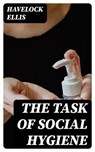 The Task of Social Hygiene - Havelock Ellis - 8596547118978