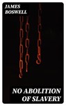 No Abolition of Slavery - James Boswell - 8596547119005
