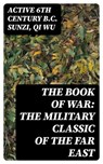 The Book of War: The Military Classic of the Far East - Active 6th century B.C. Sunzi ; Qi Wu - 8596547121978