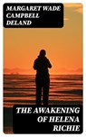 The Awakening of Helena Richie - Margaret Wade Campbell Deland - 8596547122104