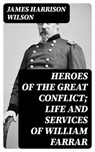 Heroes of the Great Conflict; Life and Services of William Farrar - James Harrison Wilson - 8596547123743