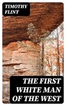 The First White Man of the West - Timothy Flint - 8596547125358