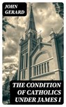 The Condition of Catholics Under James I - John Gerard ; Lance Thomas - 8596547130741