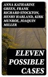 Eleven Possible Cases - Anna Katharine Green ; Frank Richard Stockton ; Henry Harland ; Kirk Munroe ; Joaquin Miller ; Edgar Fawcett ; Franklin Fyles ; Brainard Gardner Smith ; Maurice Thompson ; Ingersoll Lockwood ; A. C. Wheeler - 8596547132875