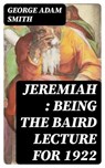 Jeremiah : Being The Baird Lecture for 1922 - George Adam Smith - 8596547134442